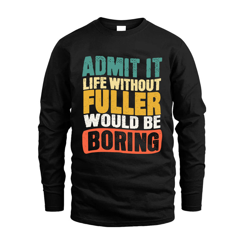 FULLER KTT28-AMER50-111–Personalized Funny Quote Apparel “Life Without NAME Would Be Boring”