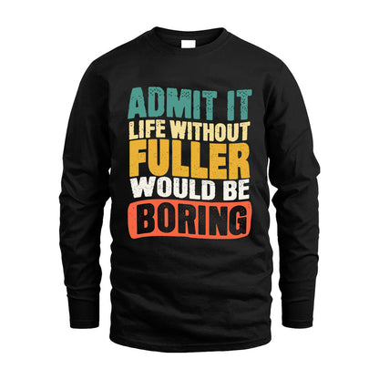 FULLER KTT28-AMER50-111–Personalized Funny Quote Apparel “Life Without NAME Would Be Boring”