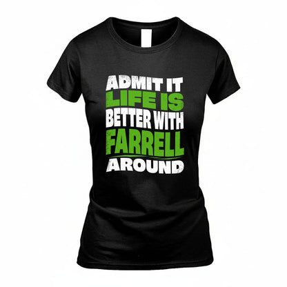 FARRELL KTT19-K098-189 – Personalized Funny Quote Apparel “Admit It, Life Is Better With NAME Around”