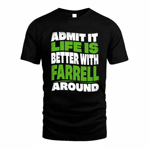 FARRELL KTT19-K098-189 – Personalized Funny Quote Apparel “Admit It, Life Is Better With NAME Around”
