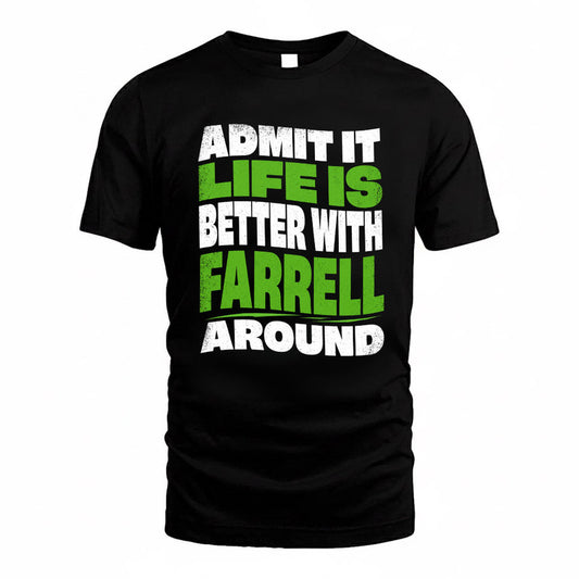 FARRELL KTT19-K098-189 – Personalized Funny Quote Apparel “Admit It, Life Is Better With NAME Around”