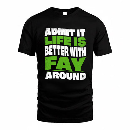 FAY KTT19-K098-189 – Personalized Funny Quote Apparel “Admit It, Life Is Better With NAME Around”