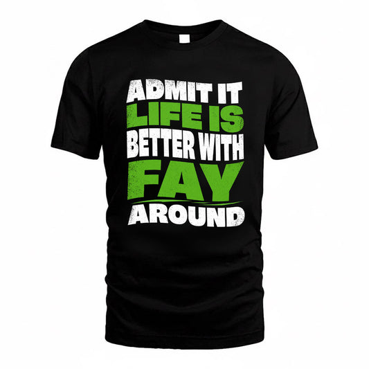 FAY KTT19-K098-189 – Personalized Funny Quote Apparel “Admit It, Life Is Better With NAME Around”
