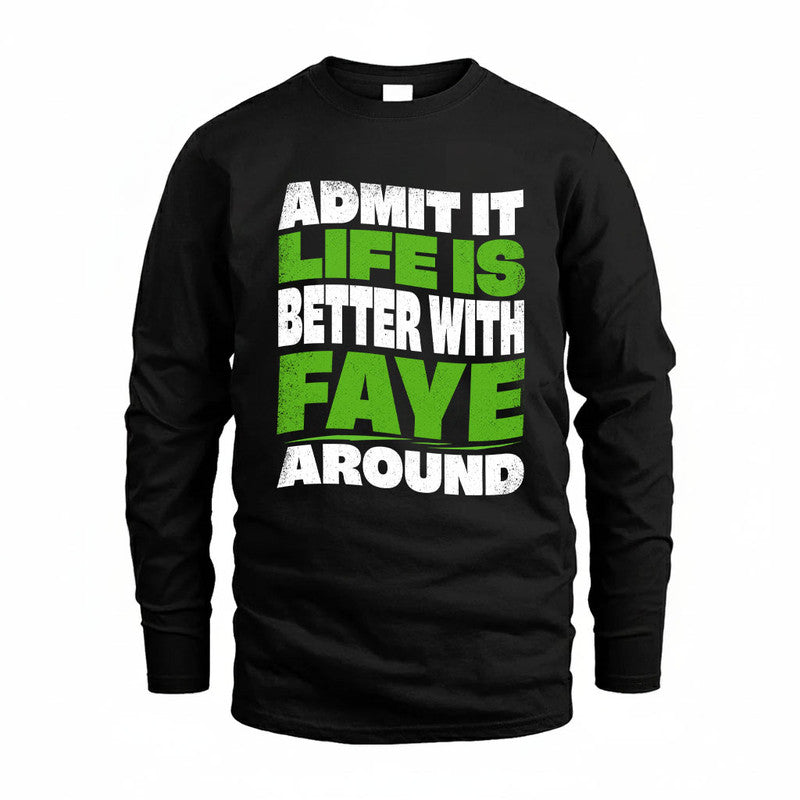 FAYE KTT19-K098-189 – Personalized Funny Quote Apparel “Admit It, Life Is Better With NAME Around”