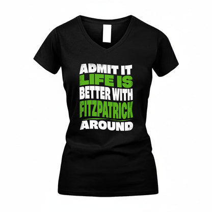 FITZPATRICK KTT19-K098-189 – Personalized Funny Quote Apparel “Admit It, Life Is Better With NAME Around”