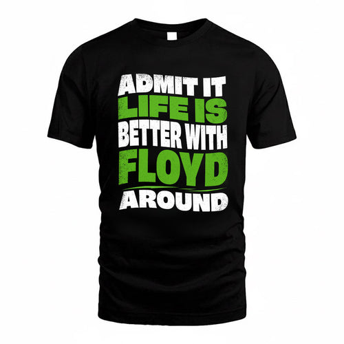 FLOYD KTT19-K098-189 – Personalized Funny Quote Apparel “Admit It, Life Is Better With NAME Around”