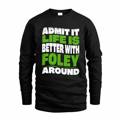 FOLEY KTT19-K098-189 – Personalized Funny Quote Apparel “Admit It, Life Is Better With NAME Around”