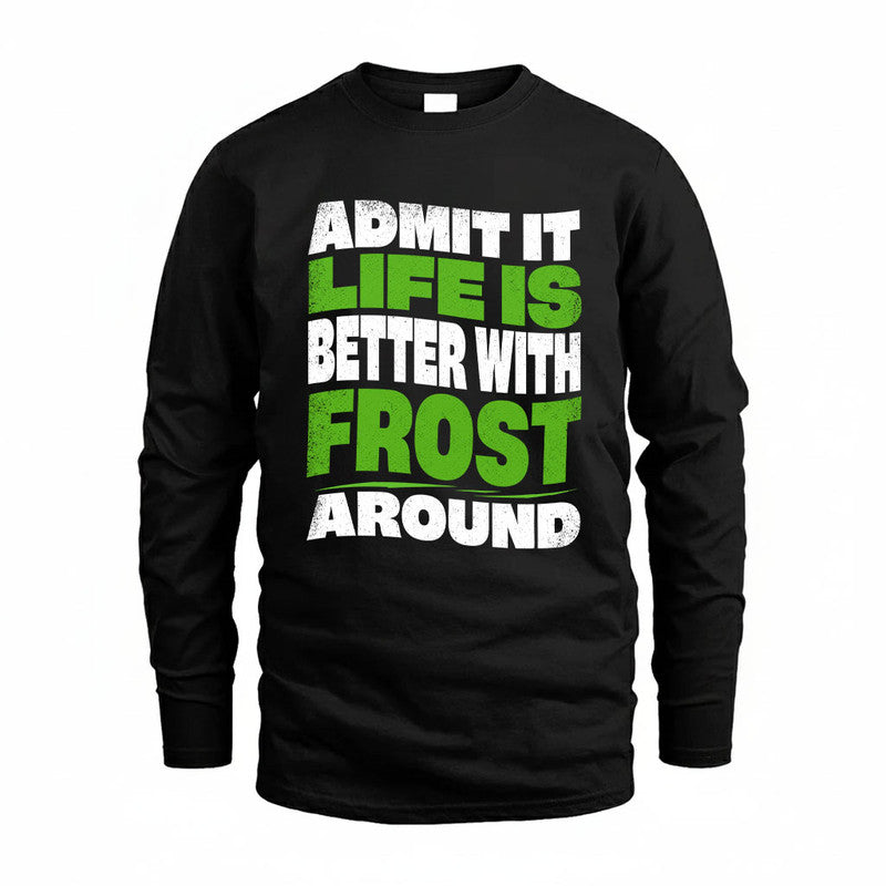 FROST KTT19-K098-189 – Personalized Funny Quote Apparel “Admit It, Life Is Better With NAME Around”