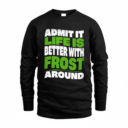 FROST KTT19-K098-189 – Personalized Funny Quote Apparel “Admit It, Life Is Better With NAME Around”