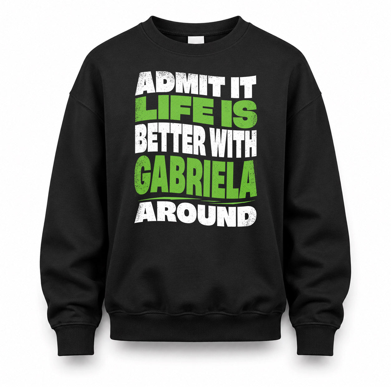 GABRIELA KTT19-K098-189 – Personalized Funny Quote Apparel “Admit It, Life Is Better With NAME Around”