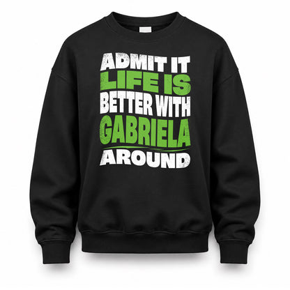 GABRIELA KTT19-K098-189 – Personalized Funny Quote Apparel “Admit It, Life Is Better With NAME Around”