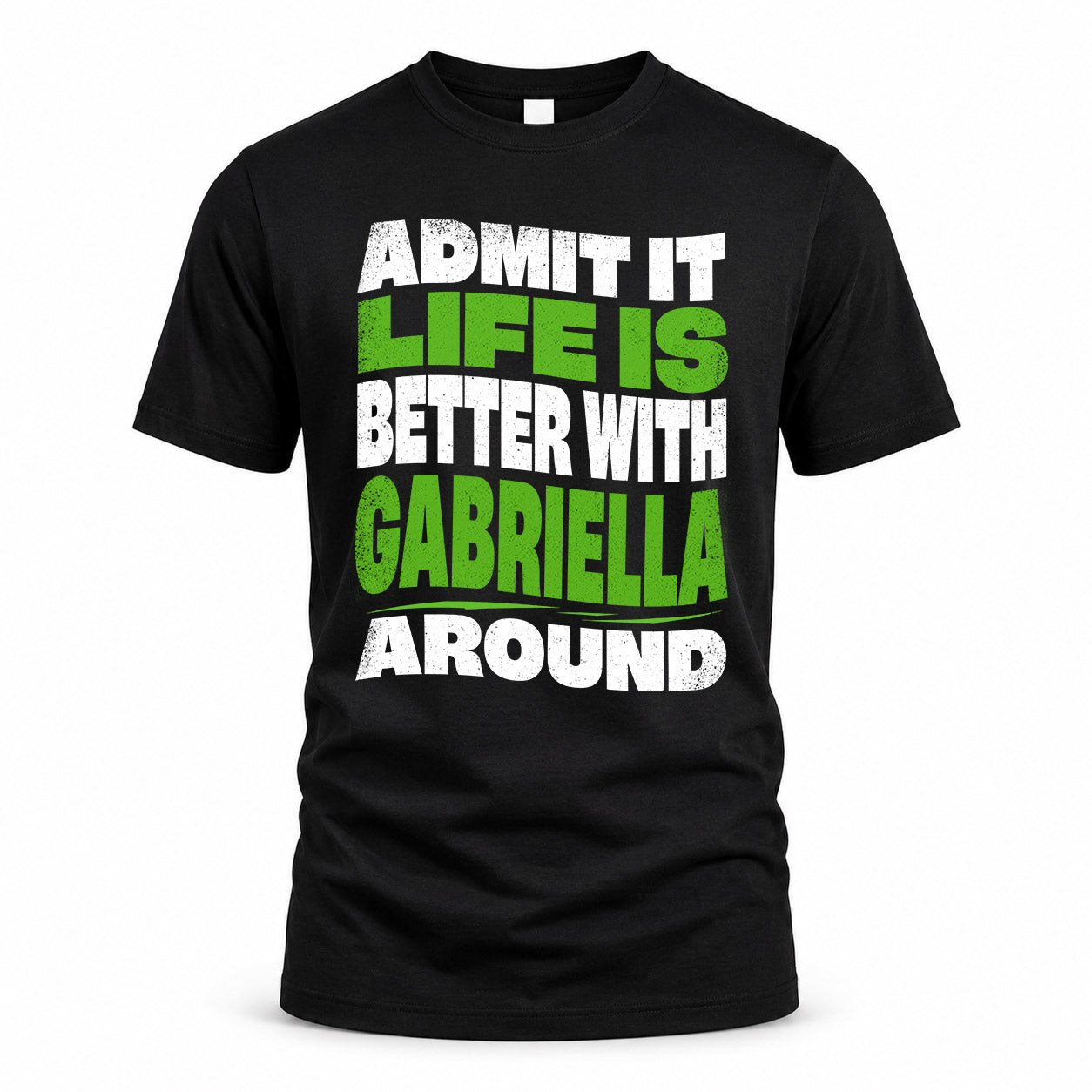 GABRIELLA KTT19-K098-189 – Personalized Funny Quote Apparel “Admit It, Life Is Better With NAME Around”