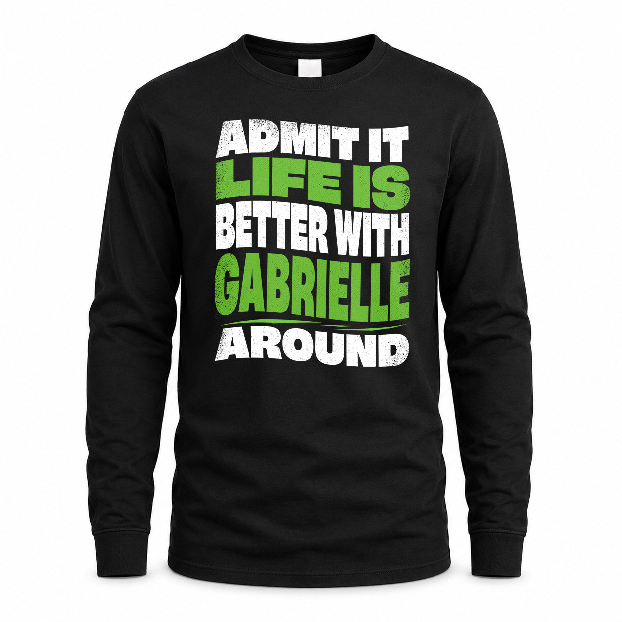 GABRIELLE KTT19-K098-189 – Personalized Funny Quote Apparel “Admit It, Life Is Better With NAME Around”