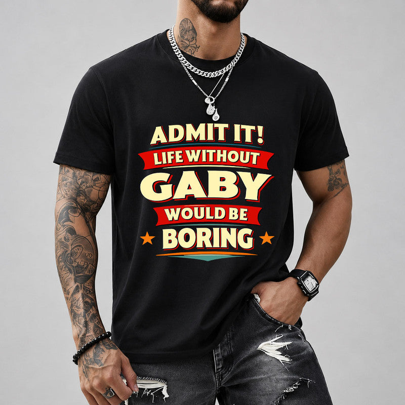 GABY HH88-K2-106–Personalized Funny Quote Apparel “Life Without NAME Would Be Boring”