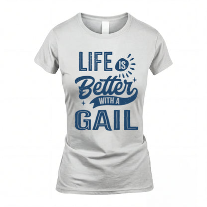 GAIL HH88-K2–Personalized Name Quote T-Shirt Life Is Better With Unisex Gift