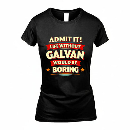 GALVAN HH88-K2-106–Personalized Funny Quote Apparel “Life Without NAME Would Be Boring”