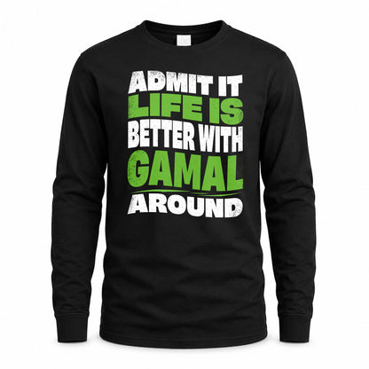 GAMAL KTT19-K098-189 – Personalized Funny Quote Apparel “Admit It, Life Is Better With NAME Around”
