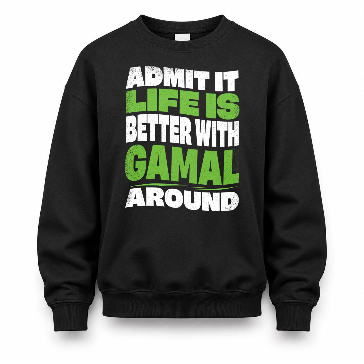 GAMAL KTT19-K098-189 – Personalized Funny Quote Apparel “Admit It, Life Is Better With NAME Around”