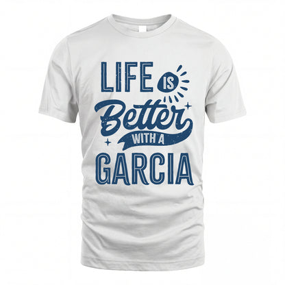 GARCIA HH88-K2–Personalized Name Quote T-Shirt Life Is Better With Unisex Gift
