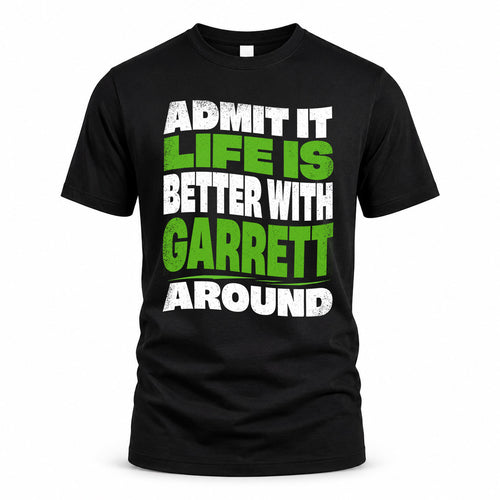 GARRETT KTT19-K098-189 – Personalized Funny Quote Apparel “Admit It, Life Is Better With NAME Around”