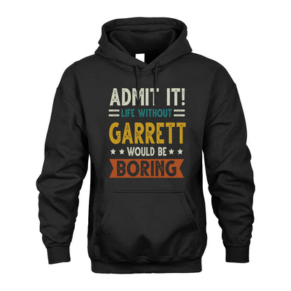 GARRETT HH88-K2–Personalized Funny Quote Apparel “Life Without NAME Would Be Boring”