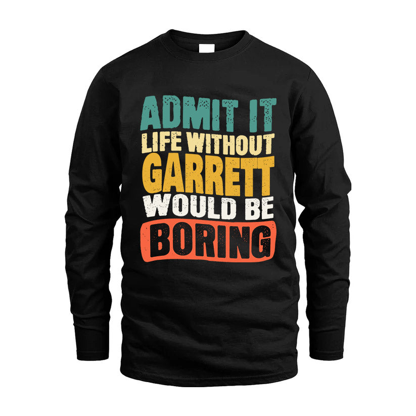 GARRETT KTT28-AMER50-111–Personalized Funny Quote Apparel “Life Without NAME Would Be Boring”