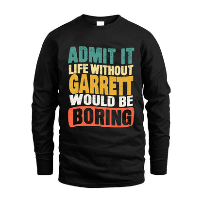 GARRETT KTT28-AMER50-111–Personalized Funny Quote Apparel “Life Without NAME Would Be Boring”