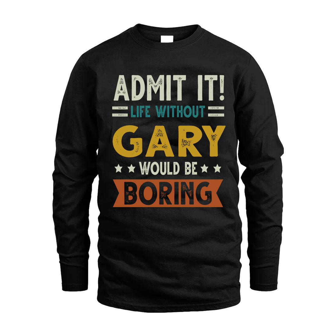 GARY HH88-K2–Personalized Funny Quote Apparel “Life Without NAME Would Be Boring”