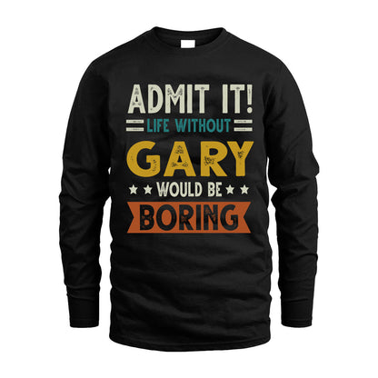 GARY HH88-K2–Personalized Funny Quote Apparel “Life Without NAME Would Be Boring”