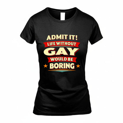 GAY HH88-K2-106–Personalized Funny Quote Apparel “Life Without NAME Would Be Boring”