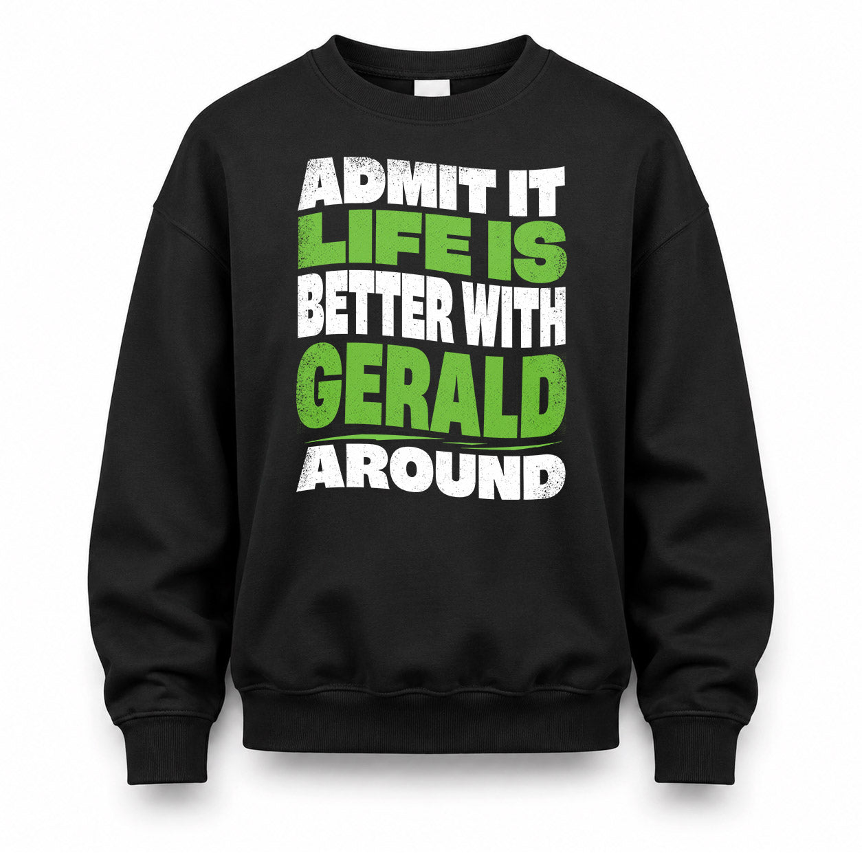 GERALD KTT19-K098-189 – Personalized Funny Quote Apparel “Admit It, Life Is Better With NAME Around”
