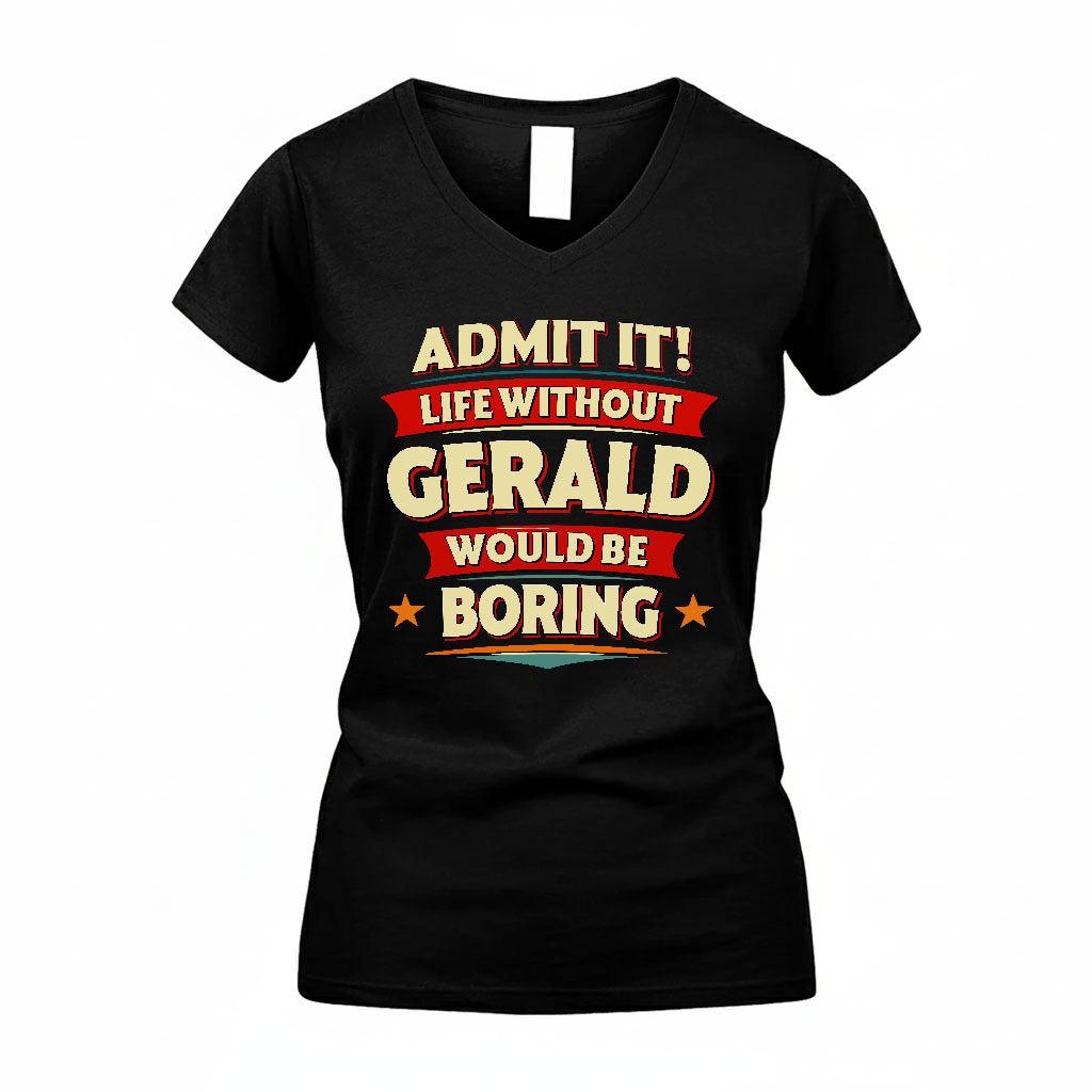 GERALD HH88-K2-106–Personalized Funny Quote Apparel “Life Without NAME Would Be Boring”