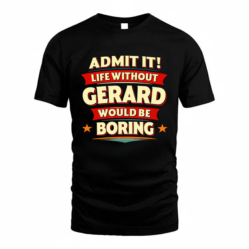 GERARD HH88-K2-106–Personalized Funny Quote Apparel “Life Without NAME Would Be Boring”