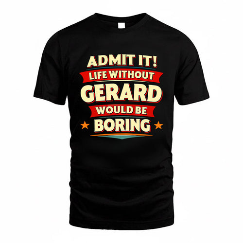 GERARD HH88-K2-106–Personalized Funny Quote Apparel “Life Without NAME Would Be Boring”