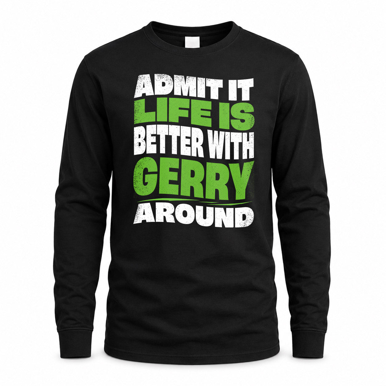 GERRY KTT19-K098-189 – Personalized Funny Quote Apparel “Admit It, Life Is Better With NAME Around”