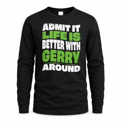 GERRY KTT19-K098-189 – Personalized Funny Quote Apparel “Admit It, Life Is Better With NAME Around”
