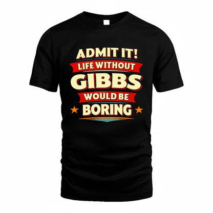 GIBBS HH88-K2-106–Personalized Funny Quote Apparel “Life Without NAME Would Be Boring”