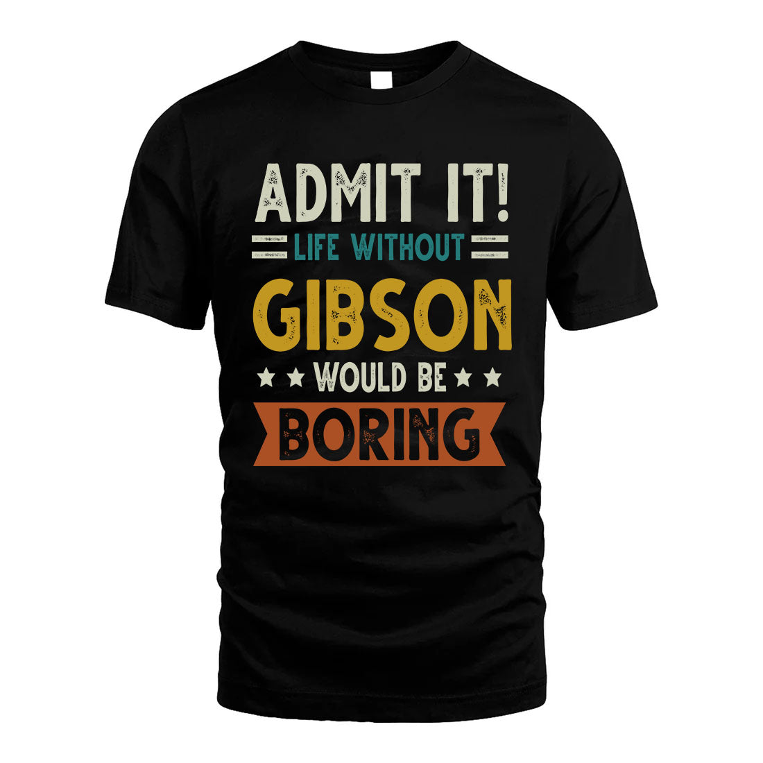 GIBSON HH88-K2–Personalized Funny Quote Apparel “Life Without NAME Would Be Boring”