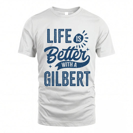 GILBERT HH88-K2–Personalized Name Quote T-Shirt Life Is Better With Unisex Gift