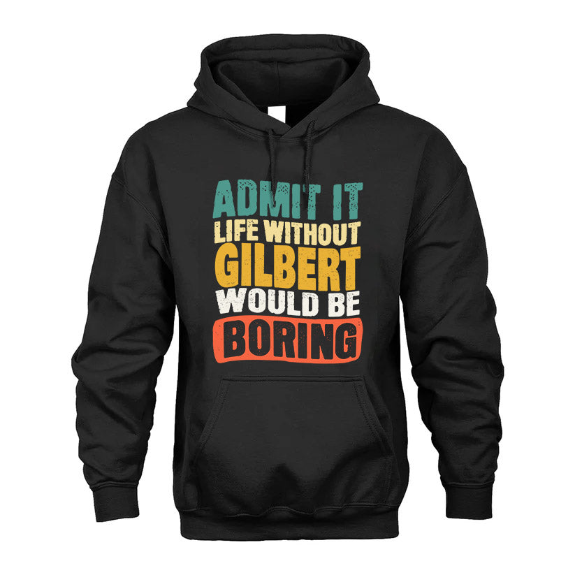 GILBERT KTT28-AMER50-111–Personalized Funny Quote Apparel “Life Without NAME Would Be Boring”
