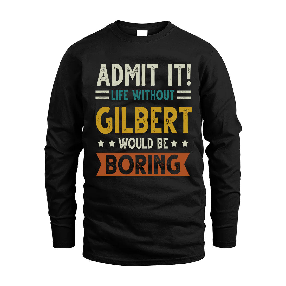 GILBERT HH88-K2–Personalized Funny Quote Apparel “Life Without NAME Would Be Boring”