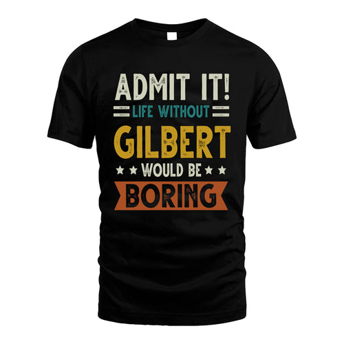 GILBERT HH88-K2–Personalized Funny Quote Apparel “Life Without NAME Would Be Boring”