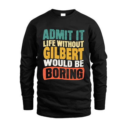 GILBERT KTT28-AMER50-111–Personalized Funny Quote Apparel “Life Without NAME Would Be Boring”