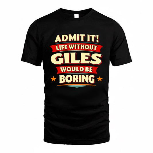 GILES HH88-K2-106–Personalized Funny Quote Apparel “Life Without NAME Would Be Boring”