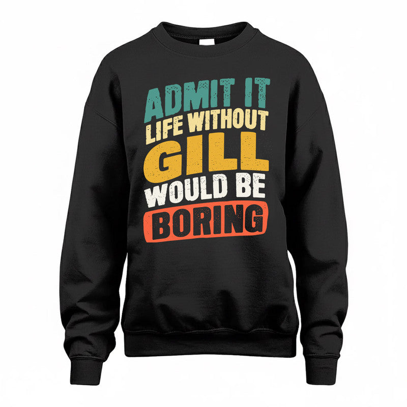 GILL TP88-K4-229–Personalized Funny Quote Apparel “Life Without NAME Would Be Boring”