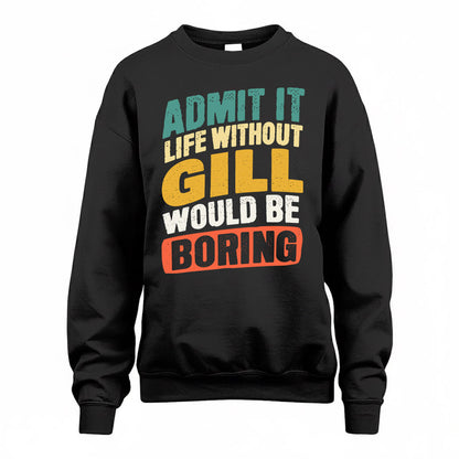 GILL TP88-K4-229–Personalized Funny Quote Apparel “Life Without NAME Would Be Boring”