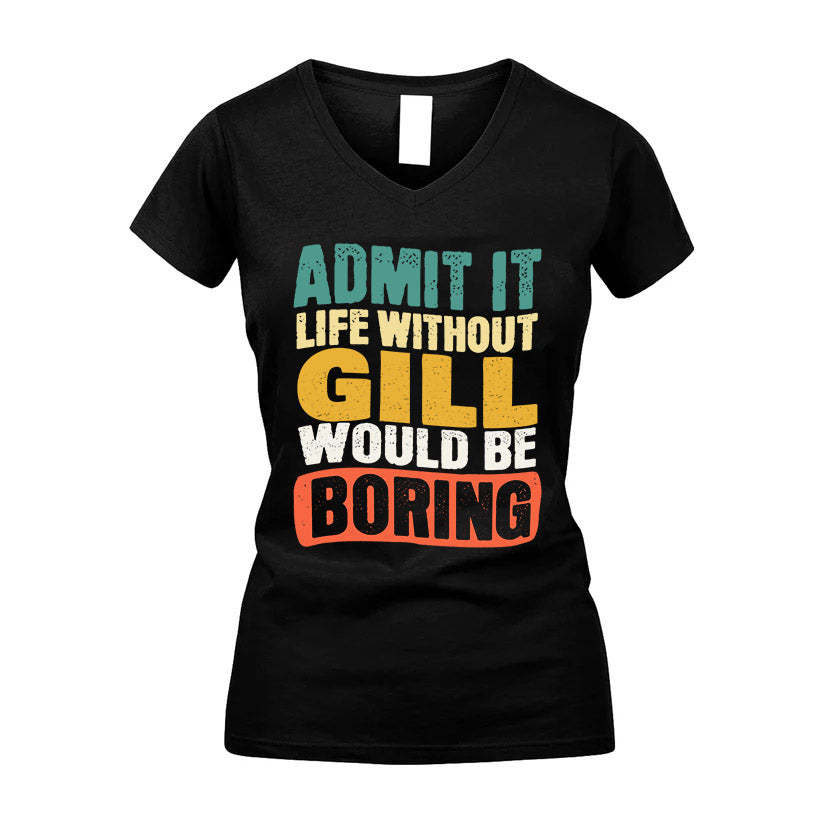 GILL KTT28-AMER50-111–Personalized Funny Quote Apparel “Life Without NAME Would Be Boring”