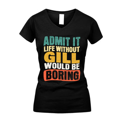 GILL KTT28-AMER50-111–Personalized Funny Quote Apparel “Life Without NAME Would Be Boring”