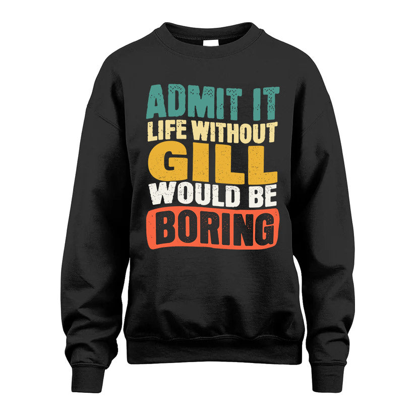 GILL KTT28-AMER50-111–Personalized Funny Quote Apparel “Life Without NAME Would Be Boring”