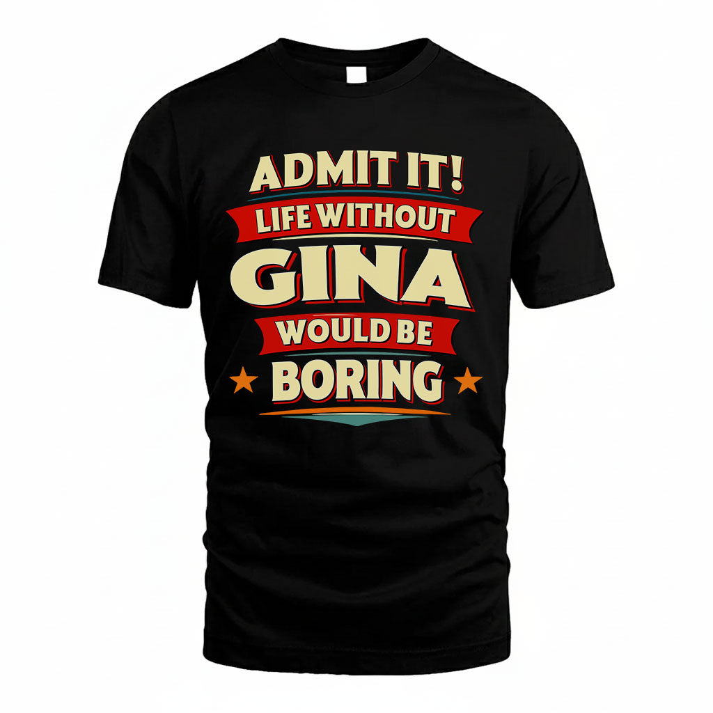 GINA HH88-K2-106–Personalized Funny Quote Apparel “Life Without NAME Would Be Boring”